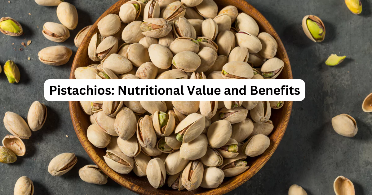 Pistachios Nutritional Value and Benefits