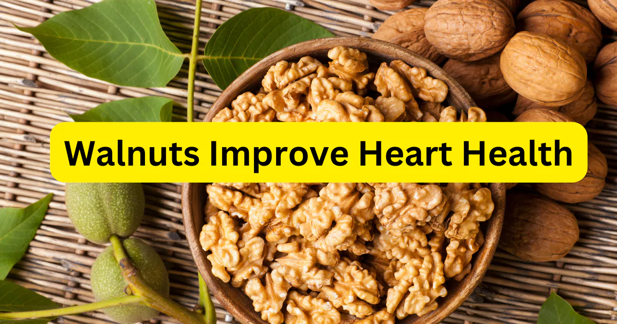 How Walnuts Improve Heart Health